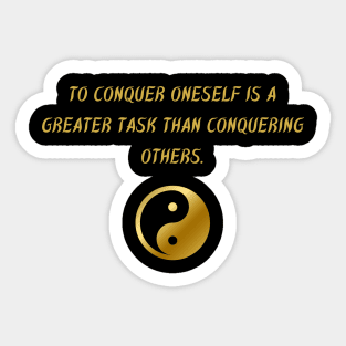 To Conquer Oneself Is A Greater Task Than Conquering Others. Sticker